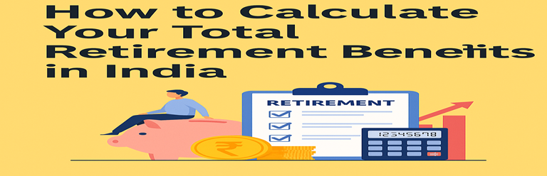 How to Calculate Your Total Retirement Benefits in India